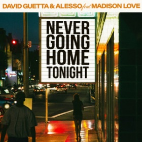 DAVID GUETTA & ALESSO FEAT. MADISON LOVE - NEVER GOING HOME TONIGHT